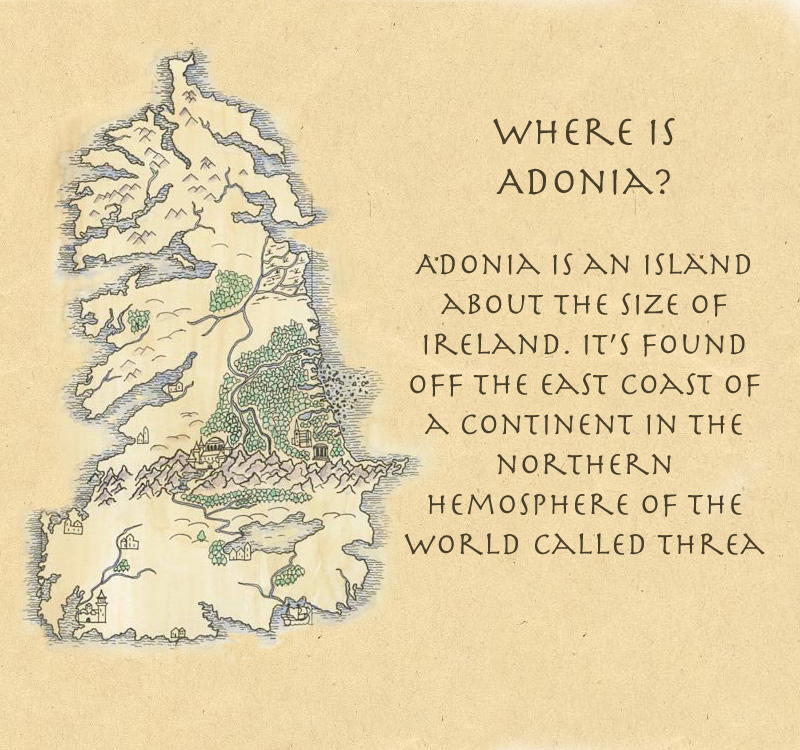 Adonia is an Island the size of Ireland on the world of Threa.